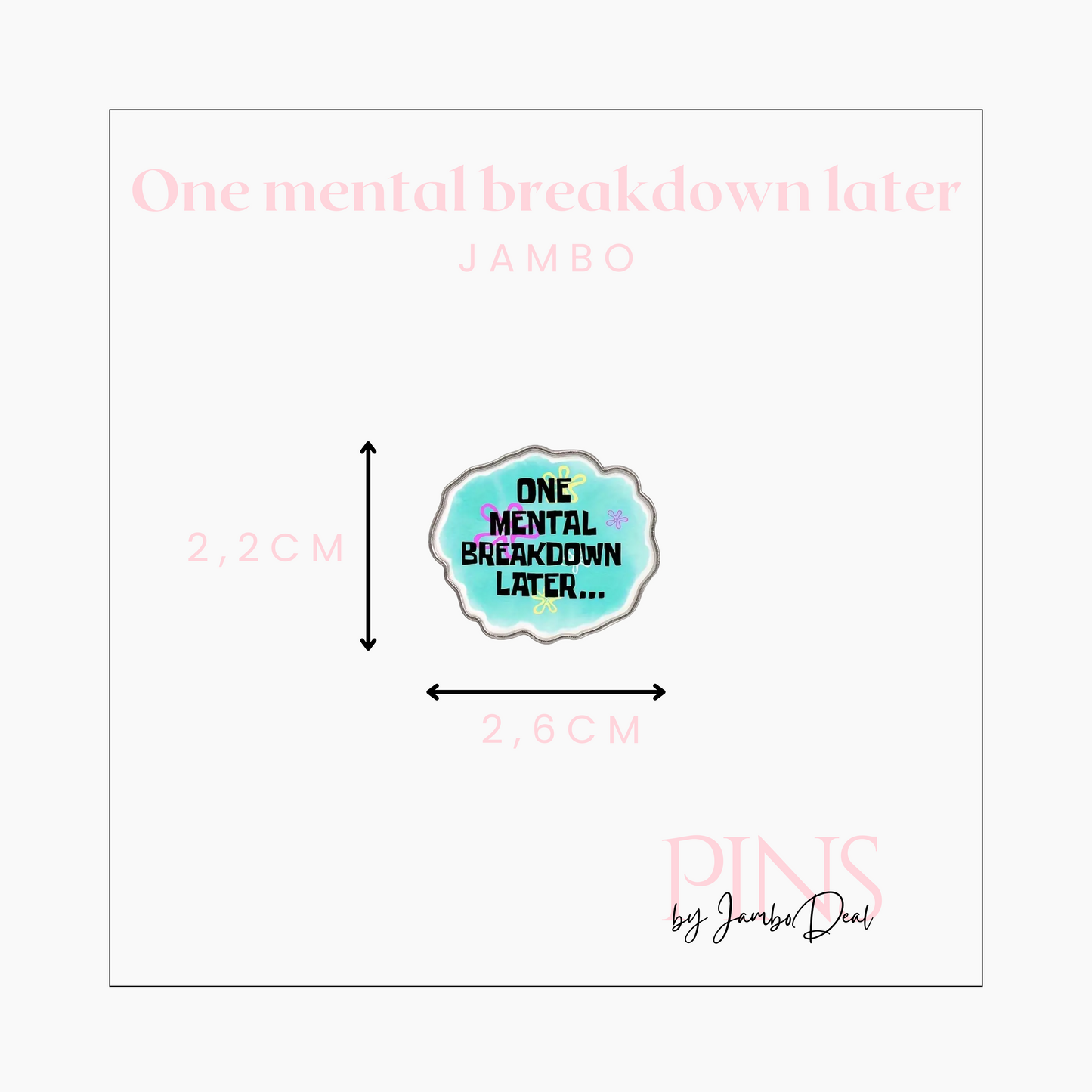 One mental breakdown later pin afmetingen