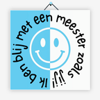 Ik ben blij met een meester zoals jij!