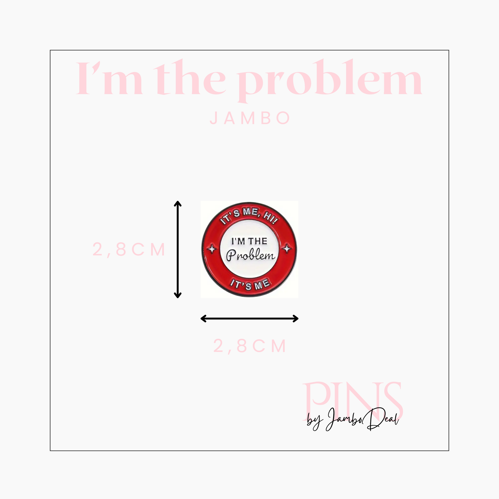 It's me, hi! I'm the problem it's me pin afmetingen