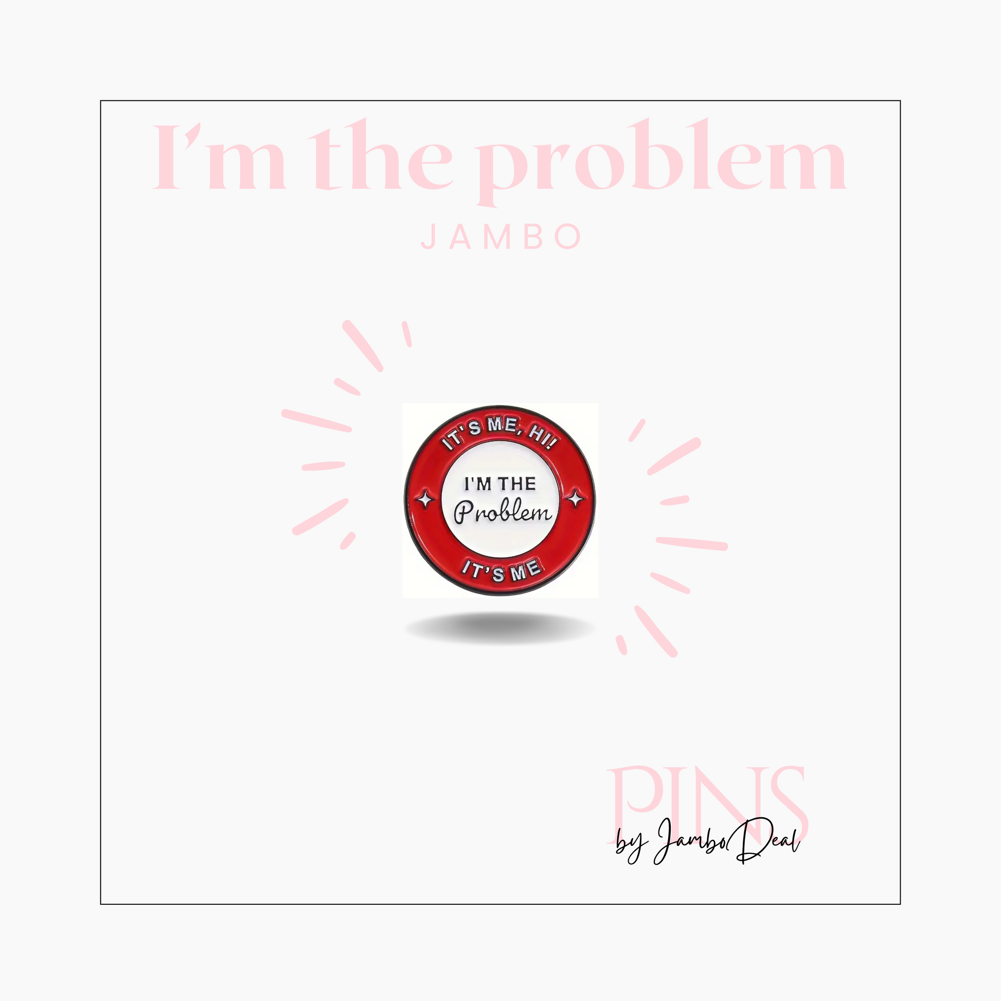 It's me, hi! I'm the problem it's me pin