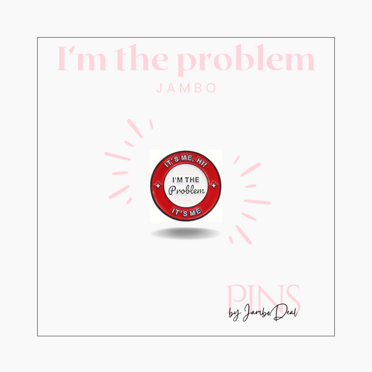 It's me, hi! I'm the problem it's me pin