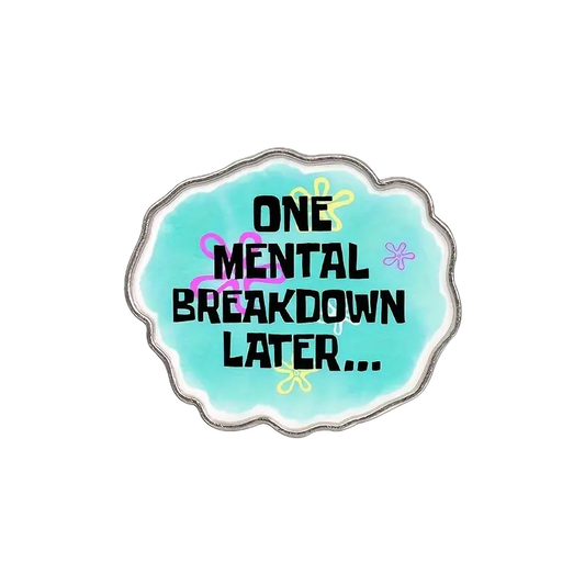 One mental breakdown later pin zonder achtergrond